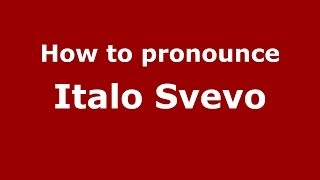 How to pronounce Italo Svevo