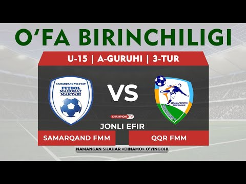 Samarqand FMM - QQR FMM | O'FA BIRINCHILIGI - U-15 | A-guruhi - 3-Tur | JONLI EFIR