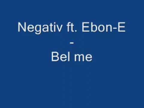 Negativ ft  Ebon E   Bel me