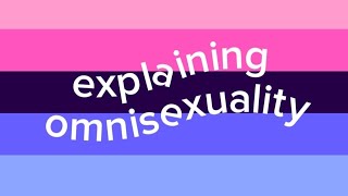 Explaining omnisexuality for Omni Day! (except I'm late)