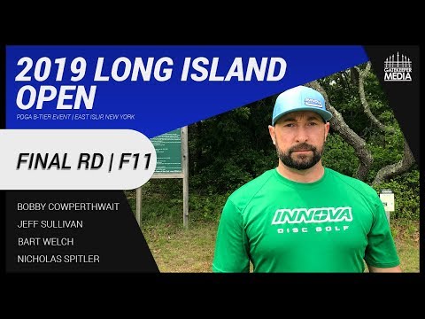 2019 Long Island Open | FINAL RD, F11 | Cowperthwait, Sullivan, Welch, Spitler