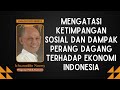Ichsanudin Noorsy Mengatasi Ketimpangan Sosial Dan Dampak Perang Dagang Terhadap Ekonomi Indonesia