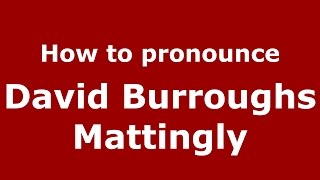 How to pronounce David Burroughs Mattingly