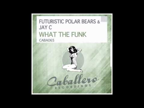 Futuristic Polar Bears & Jay C - What The Funk - Caballero