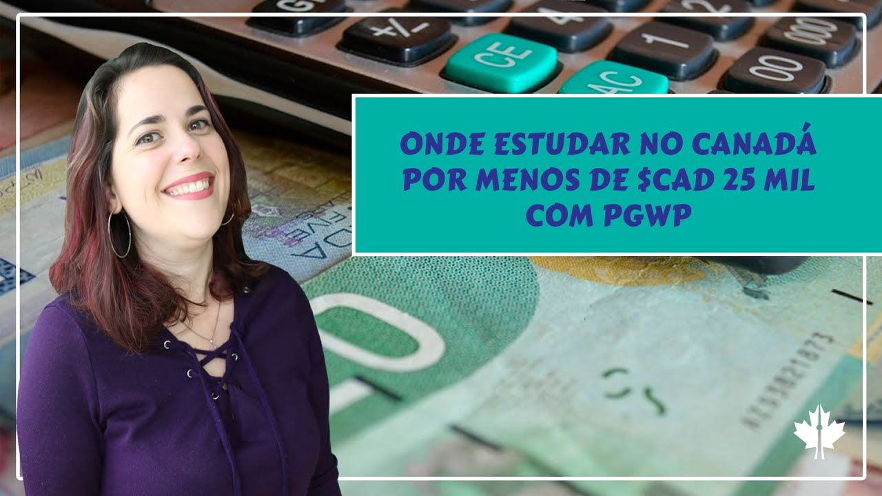 ONDE ESTUDAR NO CANADÁ POR MENOS DE $CAD 25 MIL COM PGWP