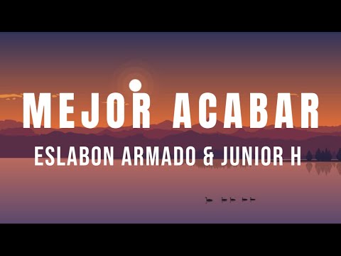 Mejor Acabar - Eslabon Armado & Junior H (Letra / Lyrics)