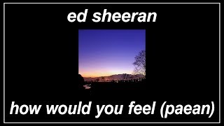How Would You Feel (Paean) - Ed Sheeran (Lyrics)
