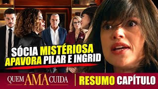 QUEM AMA CUIDA Resumo Capítulo: Pilar Descobre Nova Sócia e Segredo de Fábia Amante de Arthur