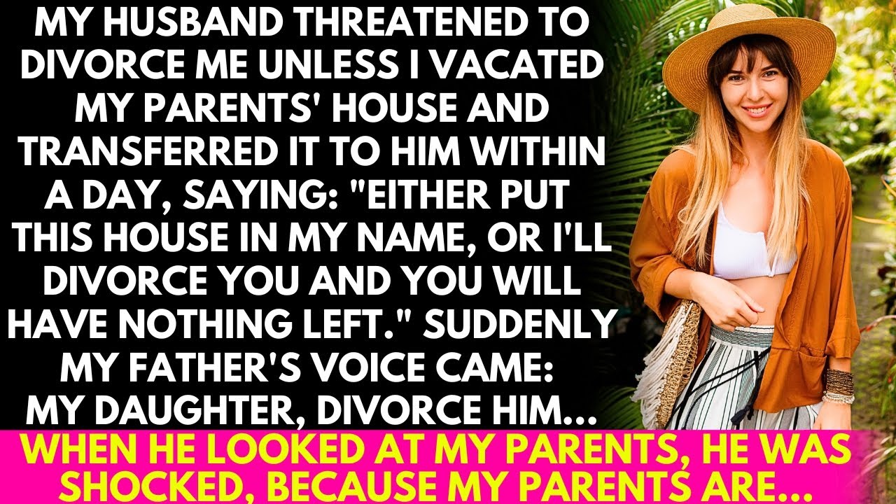 My husband threatened to divorce me if I didn't transfer my parents' house to him within a day!