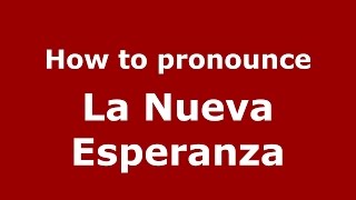 How to pronounce La Nueva Esperanza