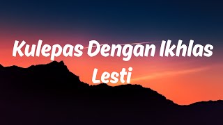Download lagu Lesti - Kulepas Dengan Ikhlas(  lirik ) mp3