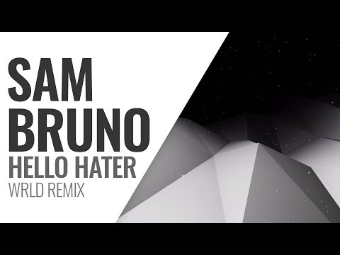 Sam Bruno - Hello Hater (WRLD Remix)