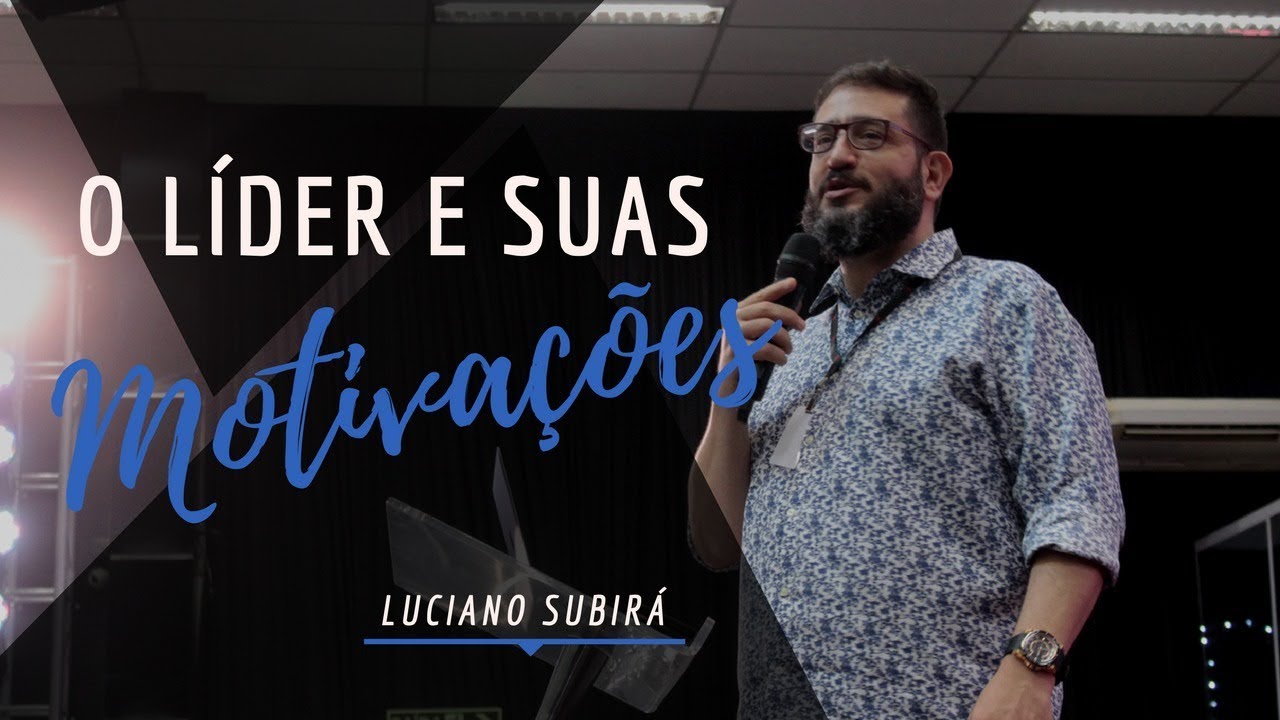O Líder e suas Motivações - Luciano Subirá (CONLISU 2017)