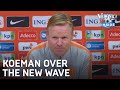 Koeman over The New Wave: 'Dit voelen zij ook echt zo' | ORANJE