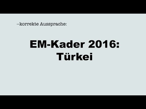 Korrekte Aussprache der EM-Fußballer*innen 2016: TÜRKEI