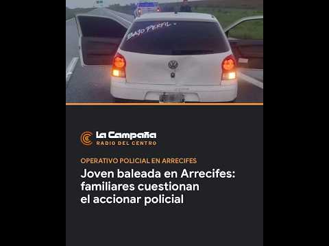 Joven baleada en Arrecifes: familiares cuestionan el accionar policial