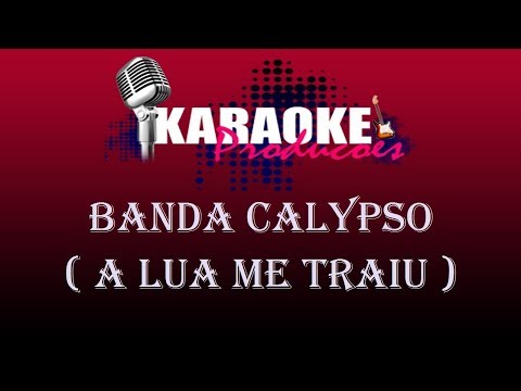 BANDA CALYPSO - A LUA ME TRAIU ( KARAOKE )