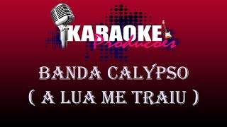 BANDA CALYPSO - A LUA ME TRAIU ( KARAOKE )