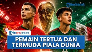 Daftar Pemain Tertua dan Termuda di Piala Dunia 2026, Ada Christiano Ronaldo hingga Gilberto Mora