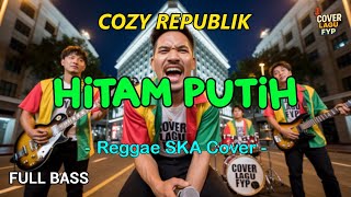Download lagu COZY REPUBLIK - Hitam Putih (Reggae Cover) || Full Bass mp3