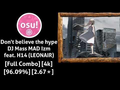 Don't believe the hype - DJ Mass MAD Izm feat. H14 (LEONAIR) - osu!mania [FC] [4k] [96.09%] [2.67⭐]
