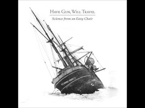 Have Gun Will Travel - Science From An Easy Chair (Full Album)