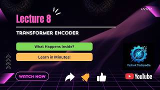 Lecture 8: Transformer Encoder Explained Simply | No Math, Just Concepts
