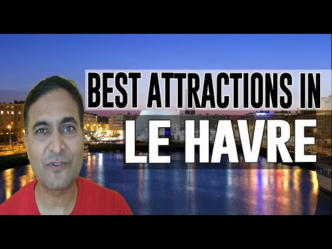 Best Attractions and Places to See in Le Havre, France