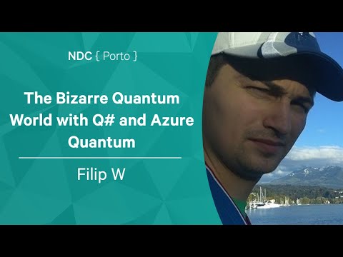 The Bizarre Quantum World with Q# and Azure Quantum - Filip W - NDC Porto 2022