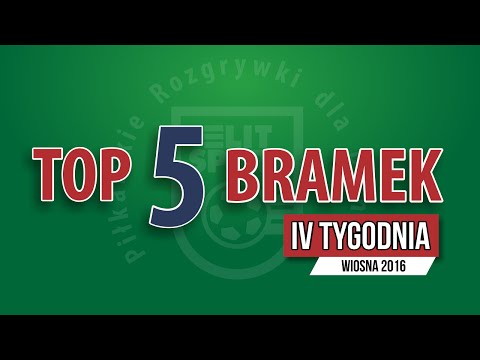 TOP 5 bramek IV tygodnia - WIOSNA 2016