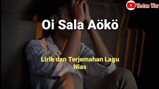 Download lagu Lirik dan terjemahan lagu Nias 'Oi Sala Aökö' - Voc. Tugela trio (Wira Ziliwu dkk). mp3