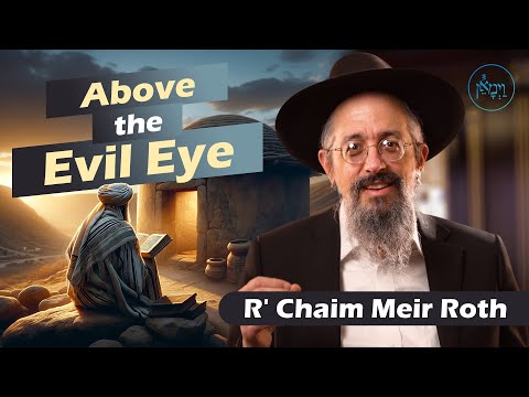 Above the Evil Eye | Rabbi Chaim Meir Roth