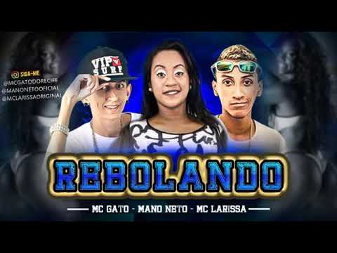 MC GATO E MANO NETO E MC LARISSA-REBOLANDO-((MUSICA NOVA 2018))