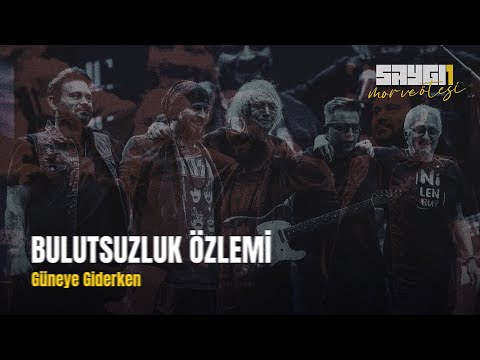 Bulutsuzluk Özlemi - Güneye Giderken | Saygı1 - mor ve ötesi