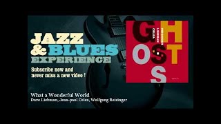 Dave Liebman, Jean-paul Celea, Wolfgang Reisinger - What a Wonderful World - JazzAndBluesExperience