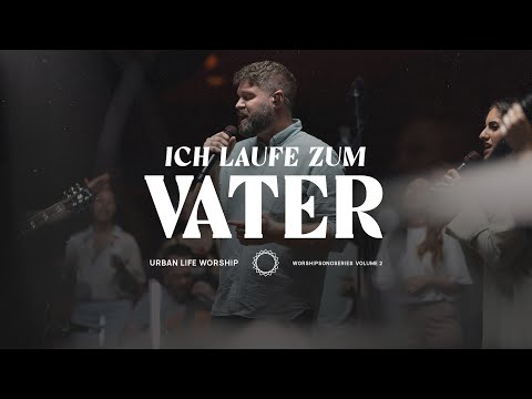 Ich laufe zum Vater - (Run To The Father) - Urban Life Worship & Outbreakband
