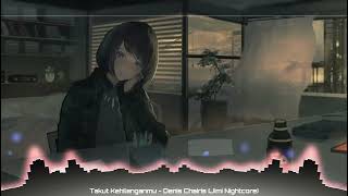 Download lagu Takut Kehilanganmu - Denis Chairis {Nightcore} mp3