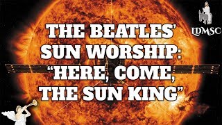 Love The Sun King? Beatles NWO Song Lyrics: "Here, Come, the Sun King" (LDMSC#2) @Adam Cherrington