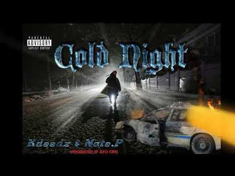 Cold night-   Kdeedz & Nate.P...Produced by AYO CIRE .2017