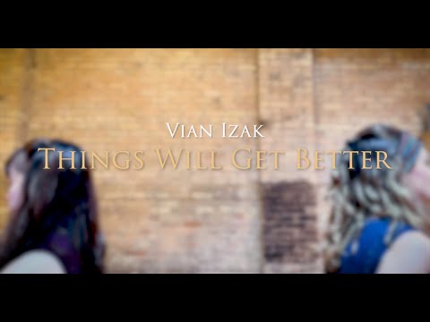 Vian Izak - Things Will Get Better (Official Music Video)