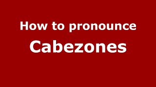 How to pronounce Cabezones