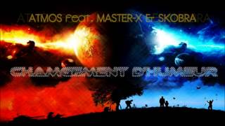 Atmos - Changement D'Humeur ( feat Master X & Skobra )