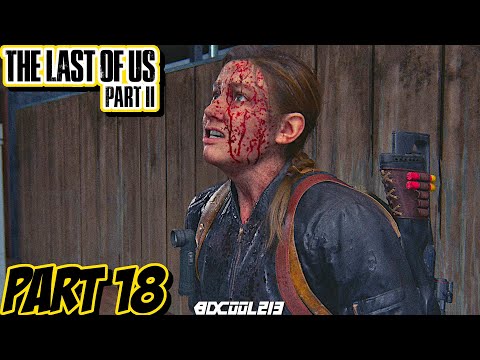 The Last of Us Part 2 Gameplay Walkthrough Part 18 | PS4 Pro