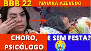 BBB22 NAIARA AZEVEDO TEVE CRISE DE CHORO E PODE NÃO PARTICIPAR DA FESTA DE HOJE!!