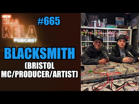 BLACKSMITH (BRISTOL HIP HOP MC/PRODUCER/ARTIST, UK) // KILLA KELA PODCAST #665