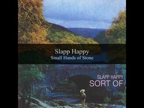 Slapp Happy - Small Hands of Stone