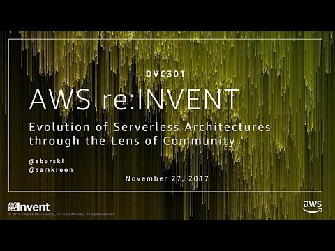 AWS re:Invent 2017: Evolution of Serverless Architectures through the Lens of Commun (DVC301)