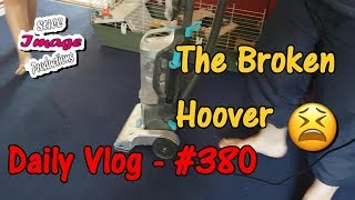#380 - Daily Vlog - 06/08/2018 - The Broken Hoover