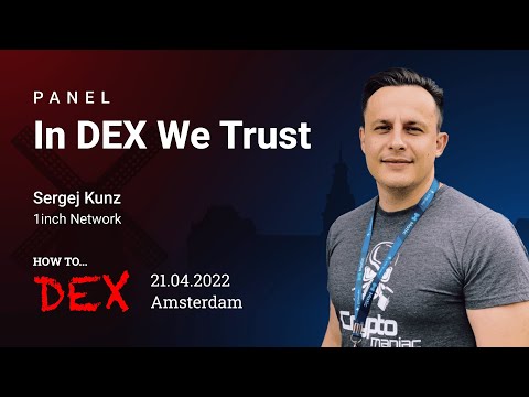 Panel 'In DEX We Trust' | How to... DEX, Amsterdam 2022 | Sergej Kunz, 1inch Network