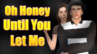OH HONEY - UNTIL YOU LET ME